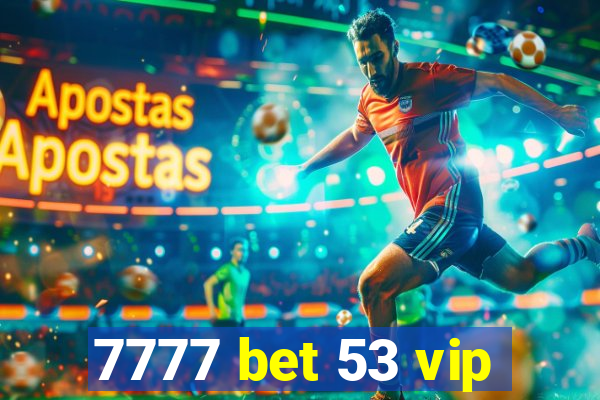 7777 bet 53 vip